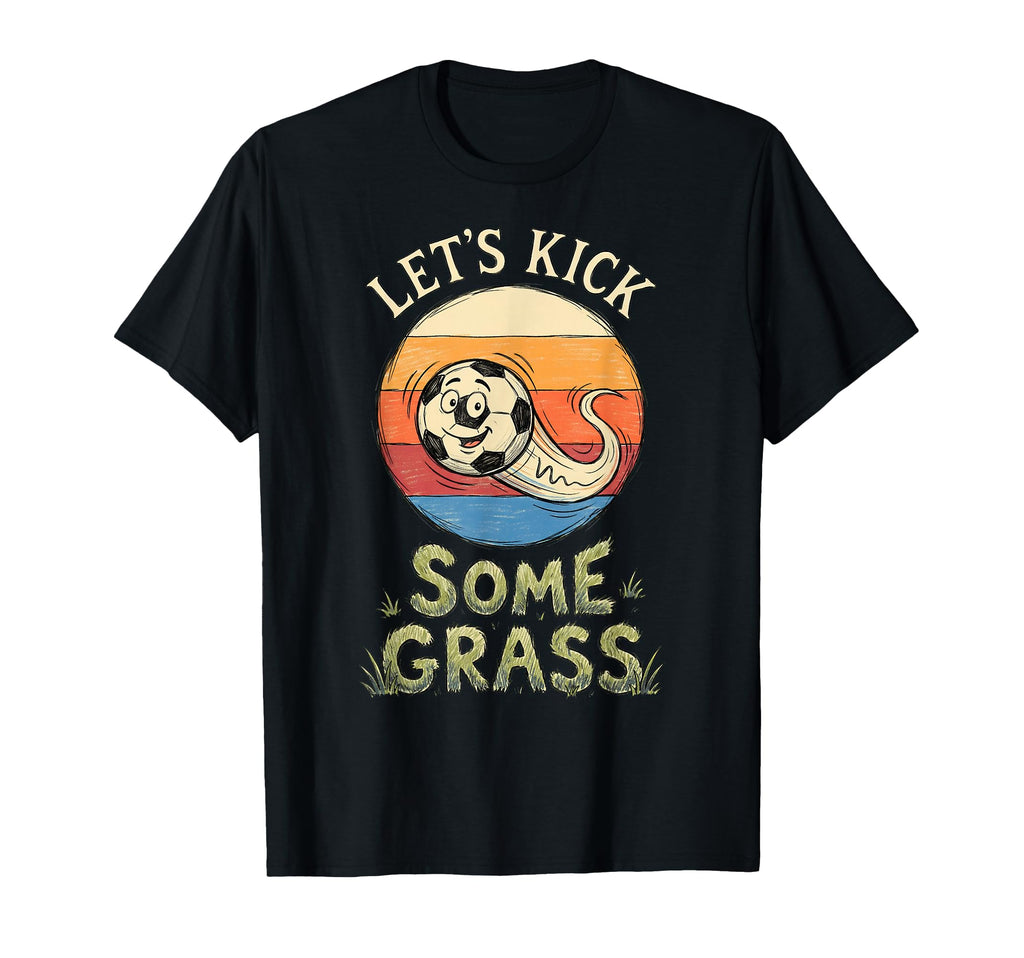 Funny Soccer Lets Kick Some Grass T-Shirt - Custom Art Print Unisex