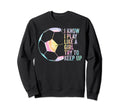 I Know I Play Like Try To Keep Up Sweatshirt - Unique Graphic Men Women
