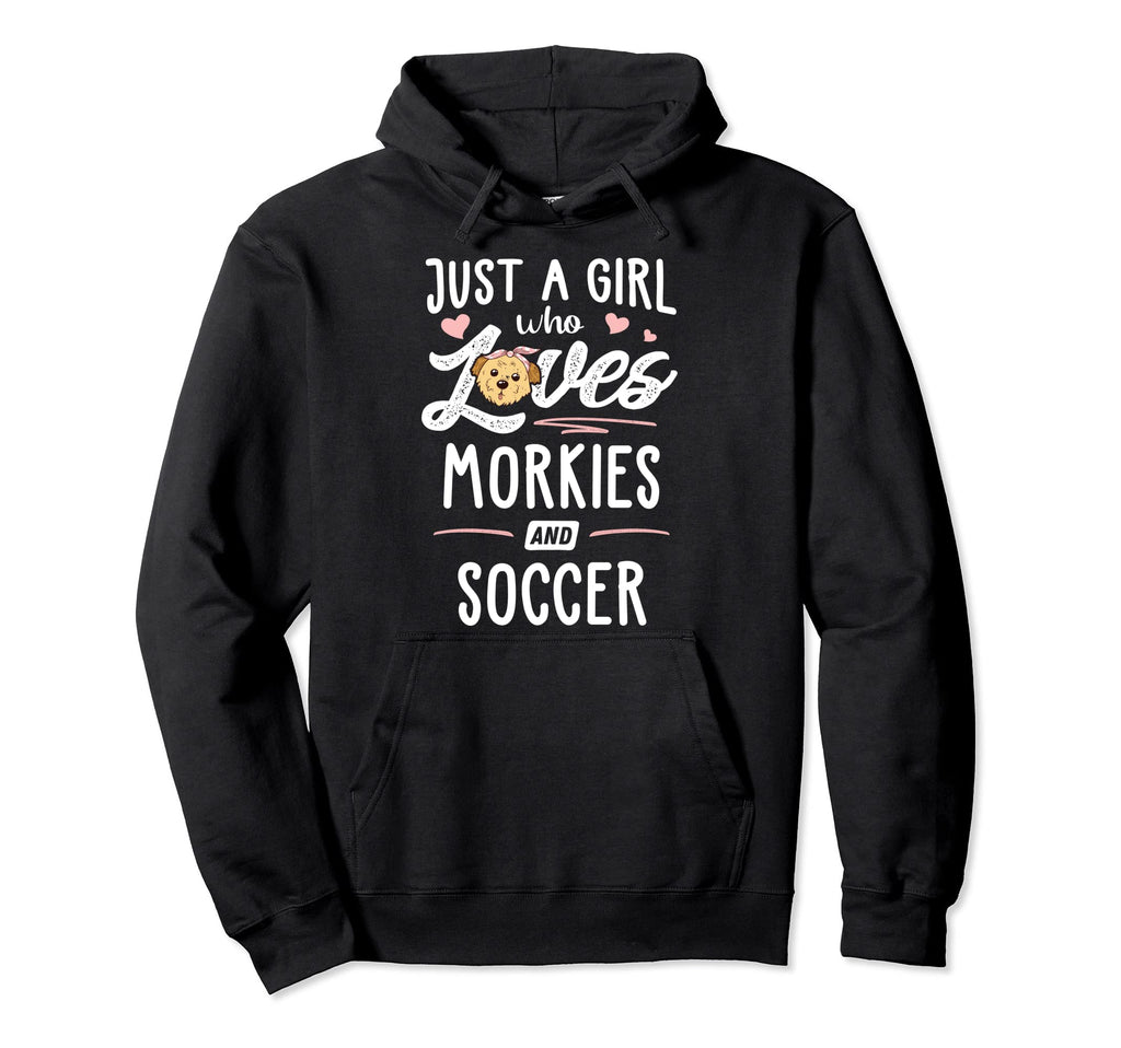 Just Who Loves Morkies And Soccer Gift Hoodie - Novelty Apparel Unisex