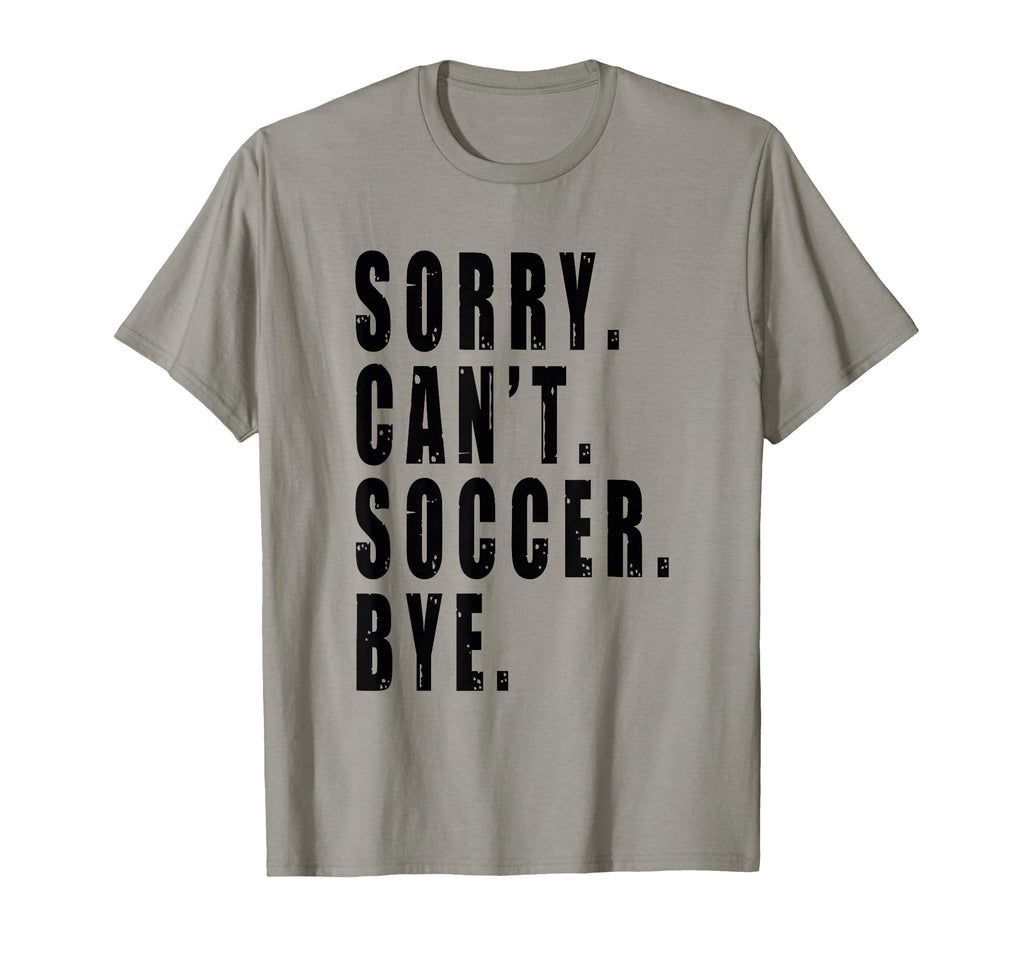 Sorry Cant Soccer Bye Coach Team Player T-Shirt - Graphic Print Men Women