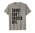 Sorry Cant Soccer Bye Coach Team Player T-Shirt - Graphic Print Men Women