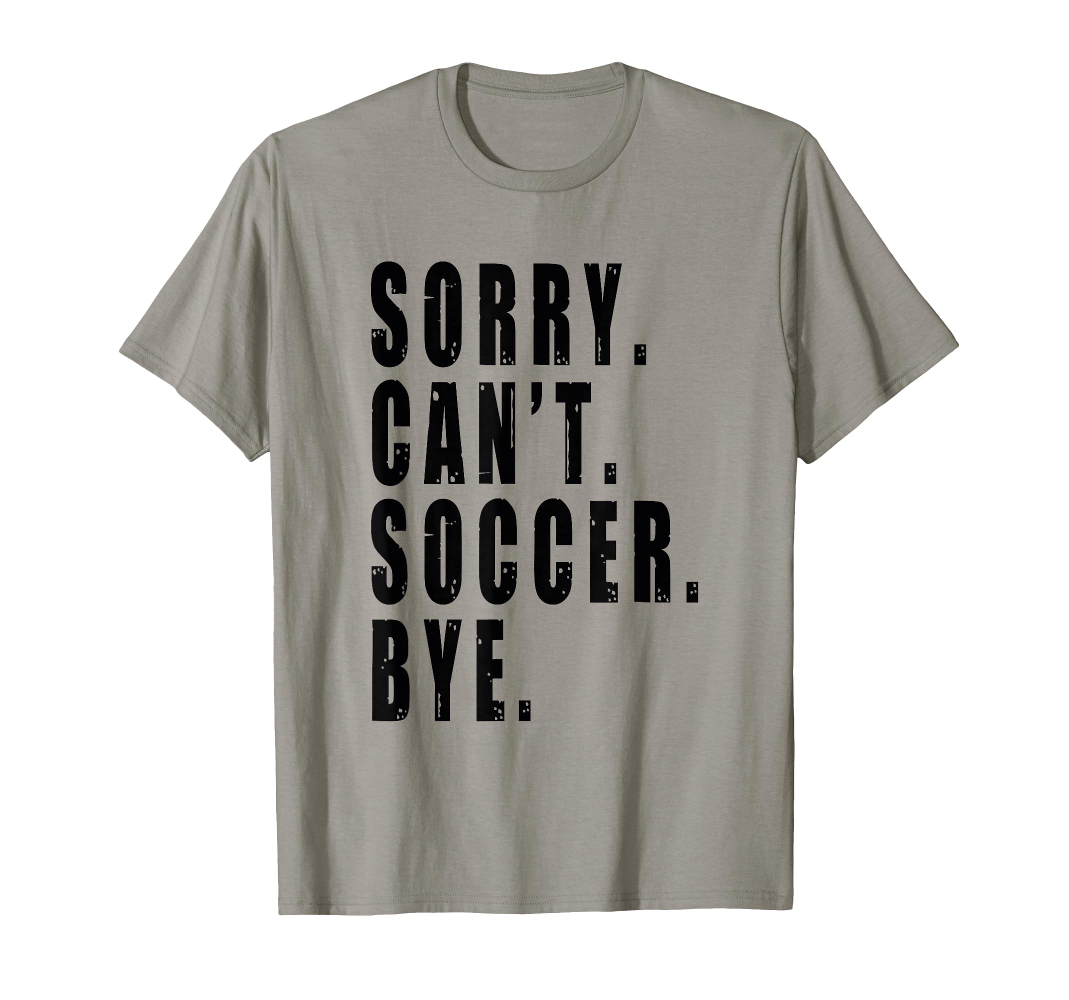 Sorry Cant Soccer Bye Coach Team Player T-Shirt - Graphic Print Men Women