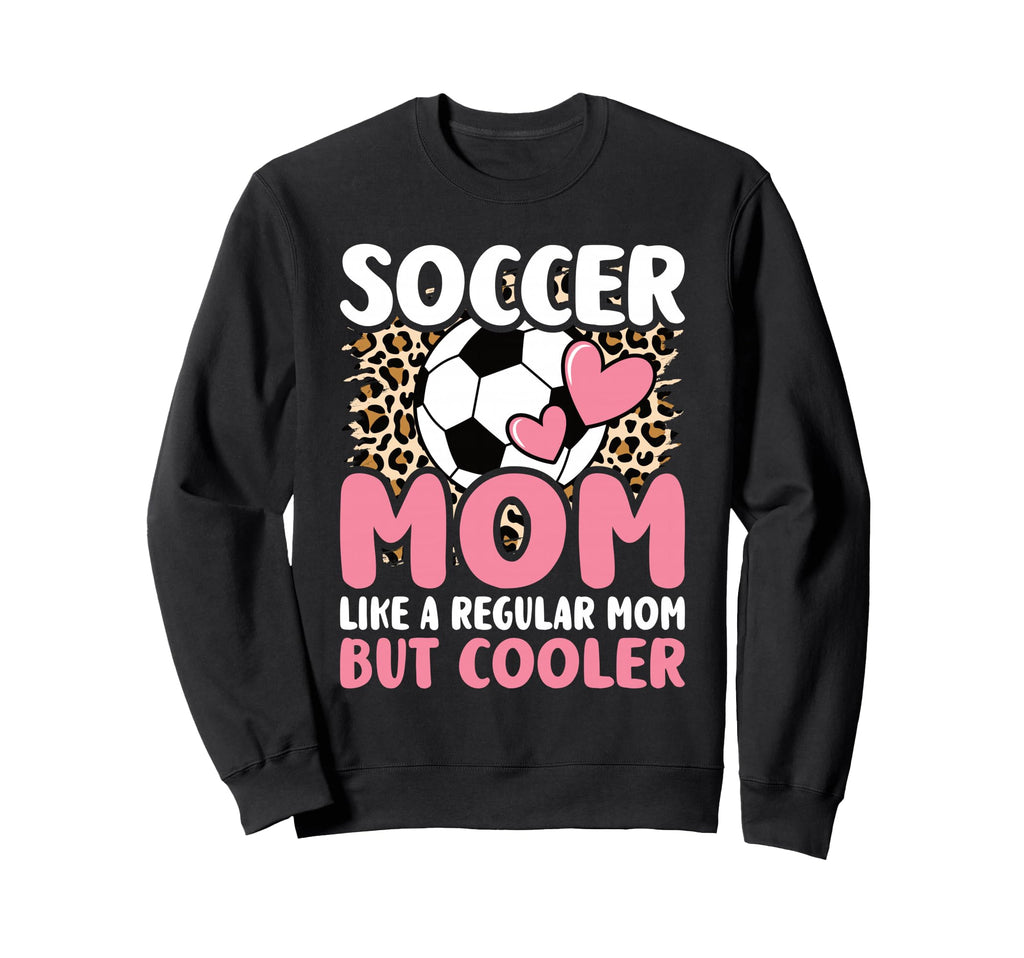 Soccer Mom Like Regular Mom But Sweatshirt - Fun Novelty Design Unisex