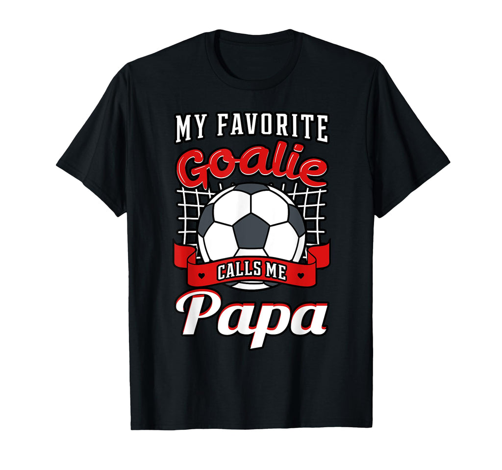 My Favorite Goalie Calls Me Papa Soccer T-Shirt - Graphic Print Men Women