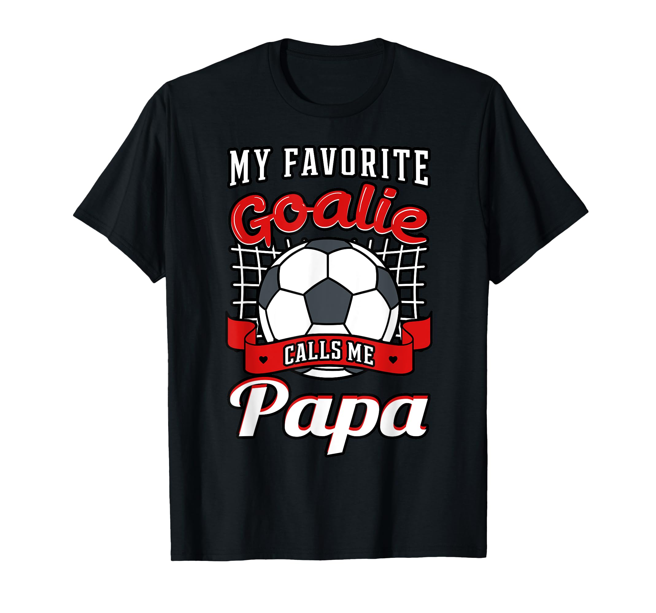 My Favorite Goalie Calls Me Papa Soccer T-Shirt - Graphic Print Men Women