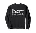 Teens Or Funny Soccer Or Soccer Sweatshirt - Casual Everyday Wear Unisex