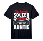 My Favorite Soccer Player Calls Me Auntie T-Shirt - Graphic Print Unisex