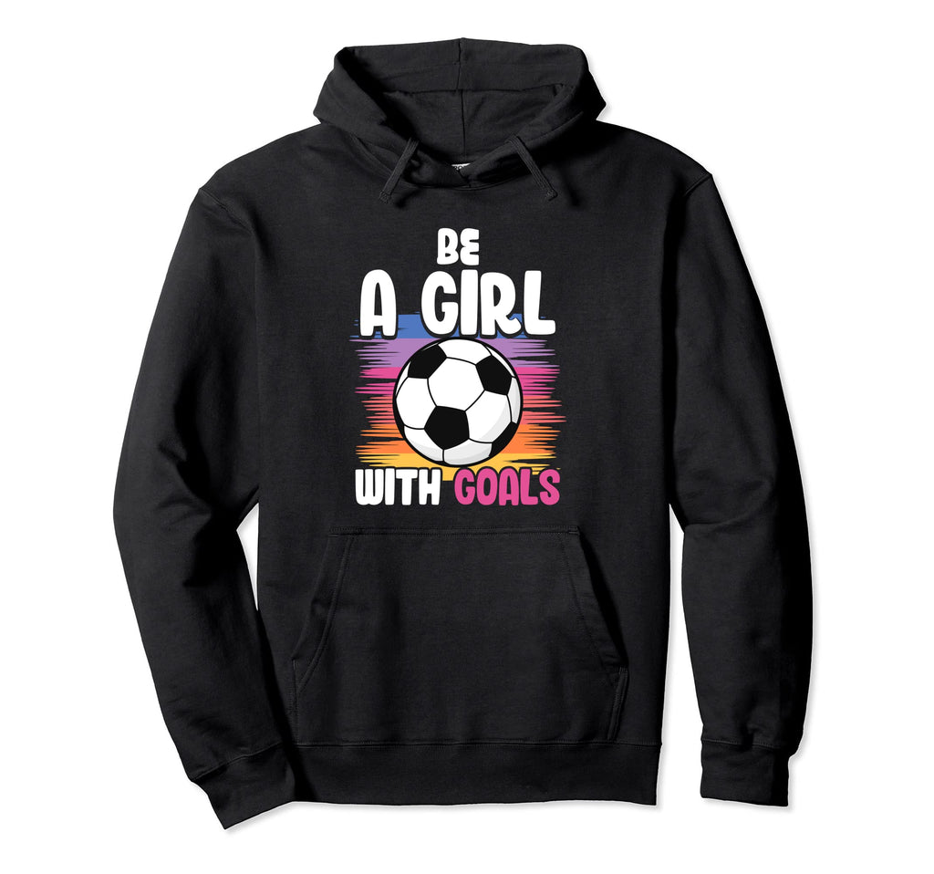 Be Goals Soccer Hoodie - Novelty Apparel for Adults