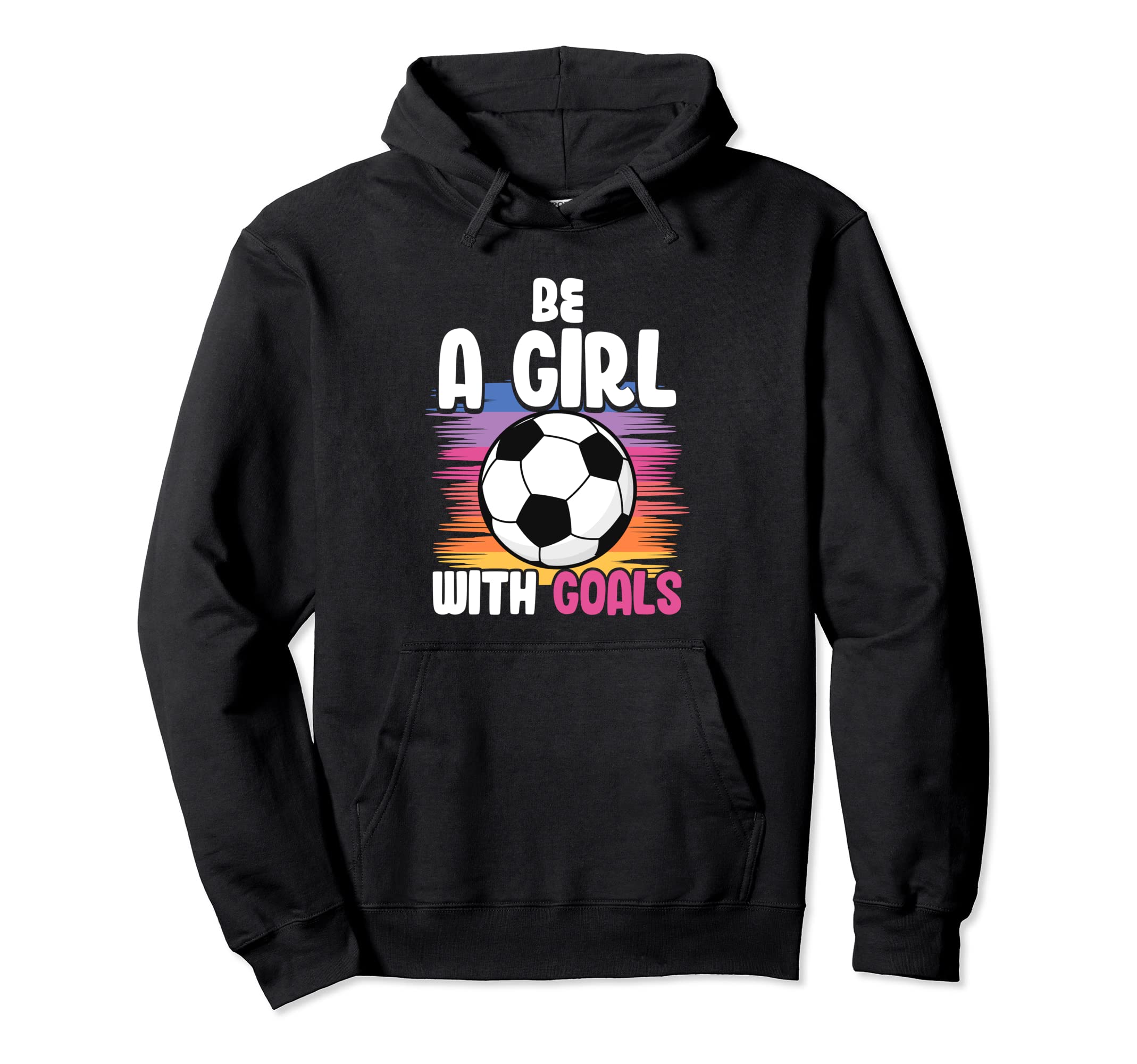 Be Goals Soccer Hoodie - Novelty Apparel for Adults