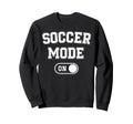 Soccer Mode Funny Striker Gift Soccer Sweatshirt - Unique Graphic Unisex