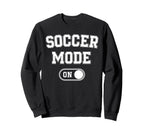 Soccer Mode Funny Striker Gift Soccer Sweatshirt - Unique Graphic Unisex