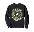 What Is Life Without Goals Futbol Sweatshirt - Trendy Graphic for Adults