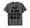 Soccer Funny Eat Sleep Soccer Repeat T-Shirt - Novelty Apparel Men Women