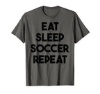 Soccer Funny Eat Sleep Soccer Repeat T-Shirt - Novelty Apparel Men Women