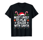 Most Likely To Play Soccer Santa Family T-Shirt - Unique Graphic Unisex