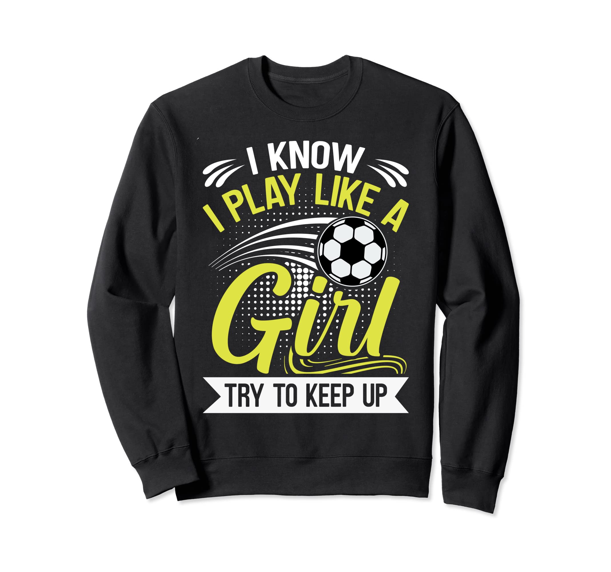 I Know I Play Like Try To Keep Up Sweatshirt - Unique Graphic Men Women