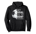 My Goal Is To Deny Yours Soccer Goalie Hoodie - Unique Graphic Unisex