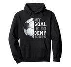 My Goal Is To Deny Yours Soccer Goalie Hoodie - Unique Graphic Unisex