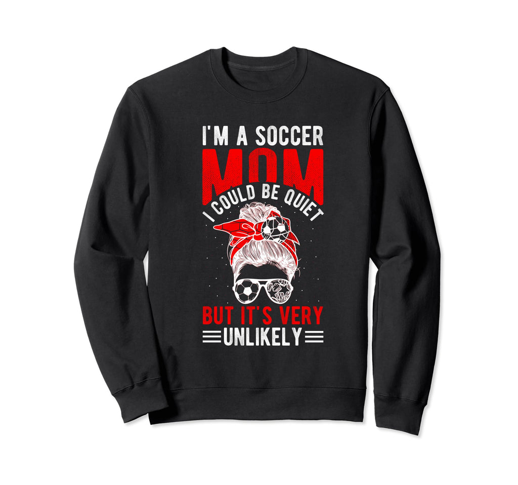 Im Soccer Football Mom I Could Be Sweatshirt - Trendy Graphic for Adults