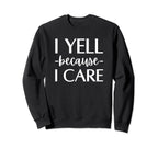 I Yell Because I Care Hockey Sweatshirt - Fun Novelty Design for Adults