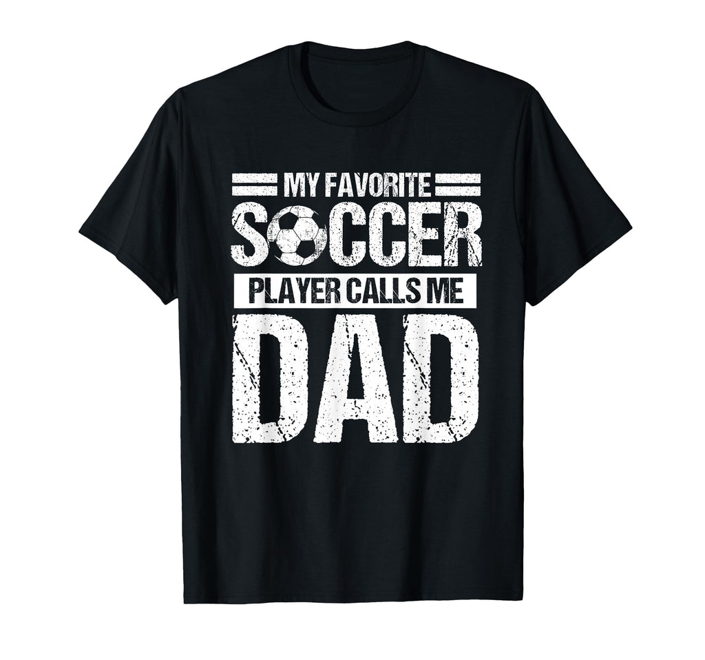 My Favorite Soccer Player Calls Me Dad T-Shirt - Graphic Print for Adults