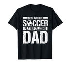 My Favorite Soccer Player Calls Me Dad T-Shirt - Graphic Print for Adults