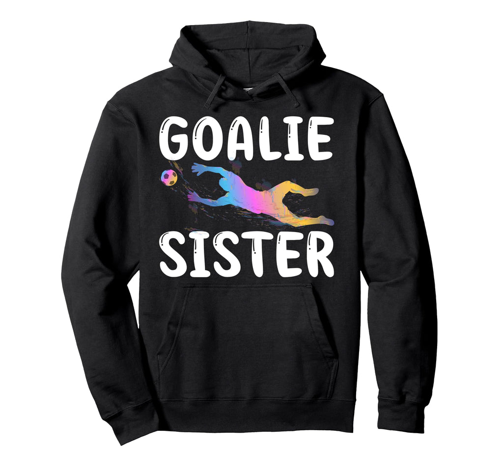 Soccer Goalie Sister Soccer Keeper Hoodie - Unique Graphic for Adults