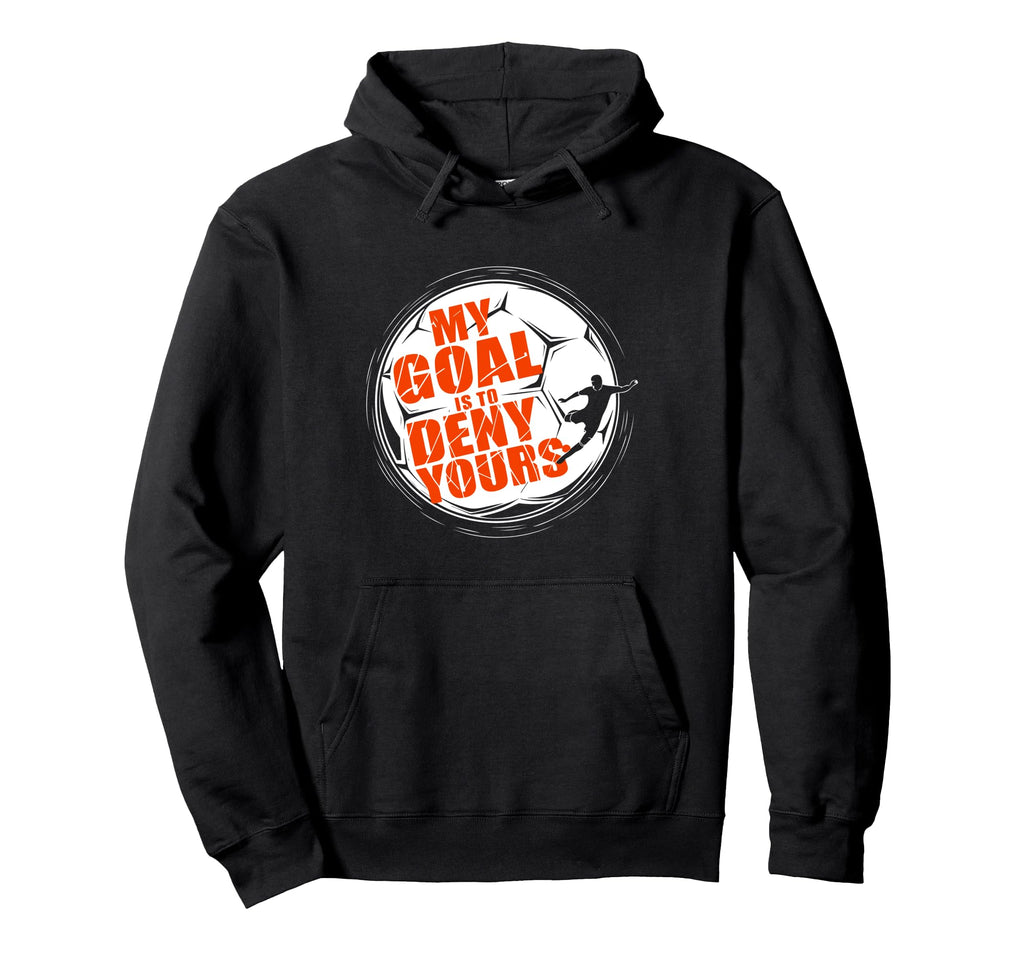 My Goal Is To Deny Yours Soccer Goalkeeper Hoodie - Custom Art Print Unisex