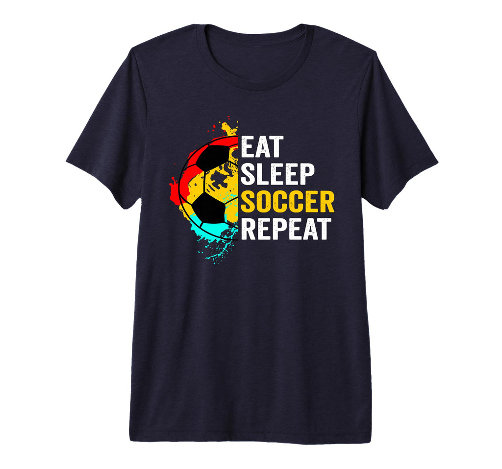 Eat Sleep Soccer Repeat Player Fans T-Shirt - Novelty Apparel Men Women