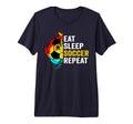 Eat Sleep Soccer Repeat Player Fans T-Shirt - Novelty Apparel Men Women