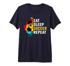 Eat Sleep Soccer Repeat Player Fans T-Shirt - Novelty Apparel Men Women