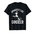 Apparently I Like Soccer Season T-Shirt - Streetwear Style for Adults