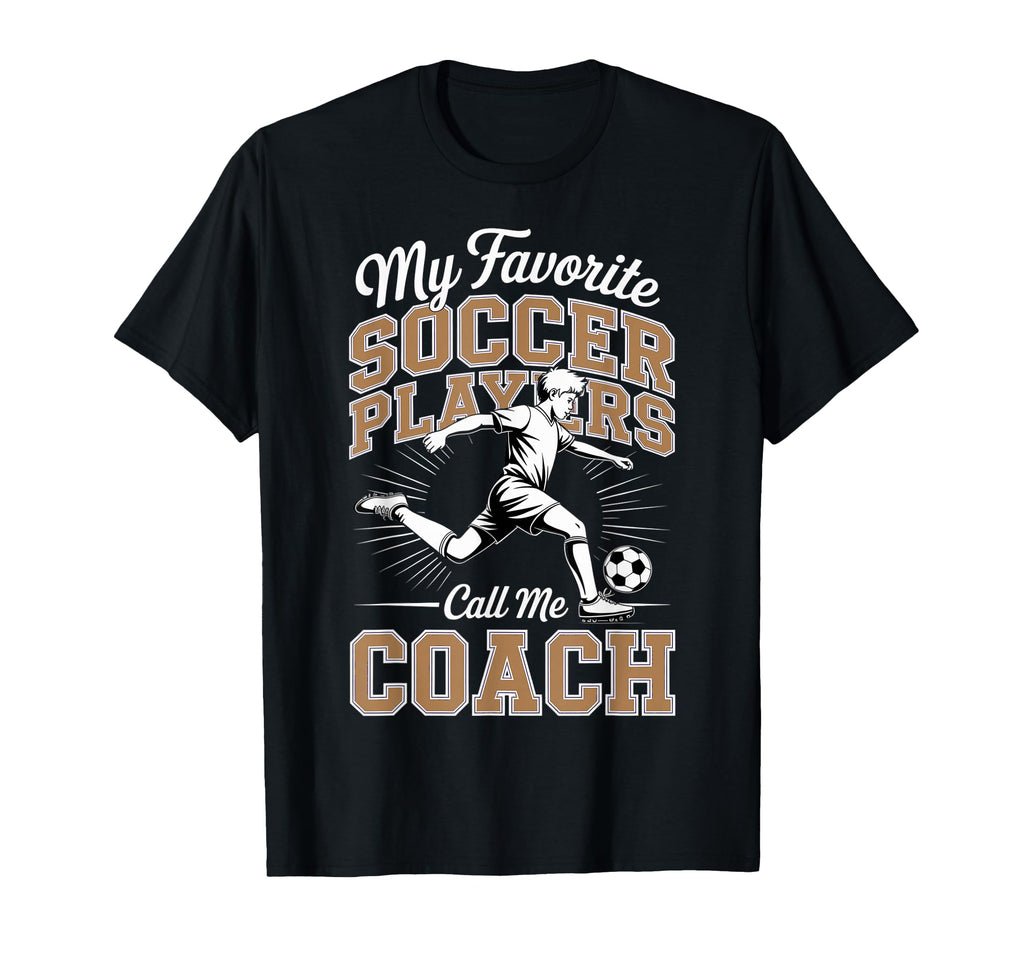Soccer Coach My Favorite Soccer Players T-Shirt - Trendy Graphic Unisex