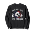 Lifes About Goals And Assists Sweatshirt - Fun Novelty Design for Adults