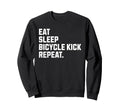 Eat Sleep Bicycle Kick Repeat Sweatshirt - Custom Art Print for Adults