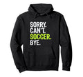 Funny Soccer Mom Sorry Cant Soccer Bye Hoodie - Trendy Graphic Men Women