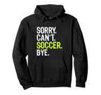 Funny Soccer Mom Sorry Cant Soccer Bye Hoodie - Trendy Graphic Men Women