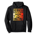 I Never Dreamed Id Be Sexy Soccer Mom Hoodie - Novelty Apparel Men Women