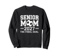 Senior Mom 2027 Final Goal Soccer Sweatshirt - Streetwear Style Unisex