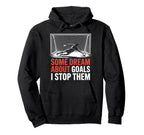 Some Dream About Goals I Stop Them Team Hoodie - Graphic Print for Adults