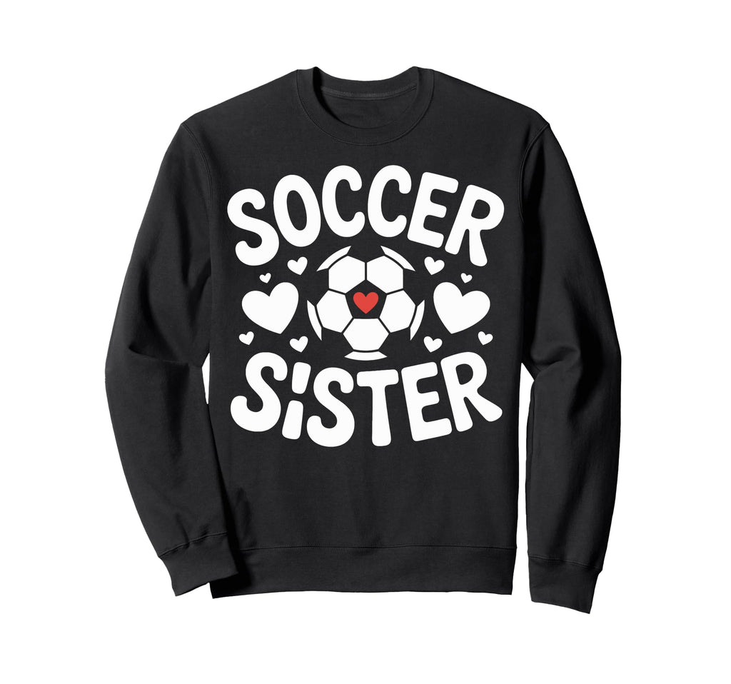 Soccer Sister Soccer Family Player Sweatshirt - Novelty Apparel for Adults