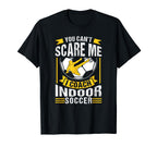 You Cant Scare Me I Coach Indoor Soccer T-Shirt - Graphic Print Unisex
