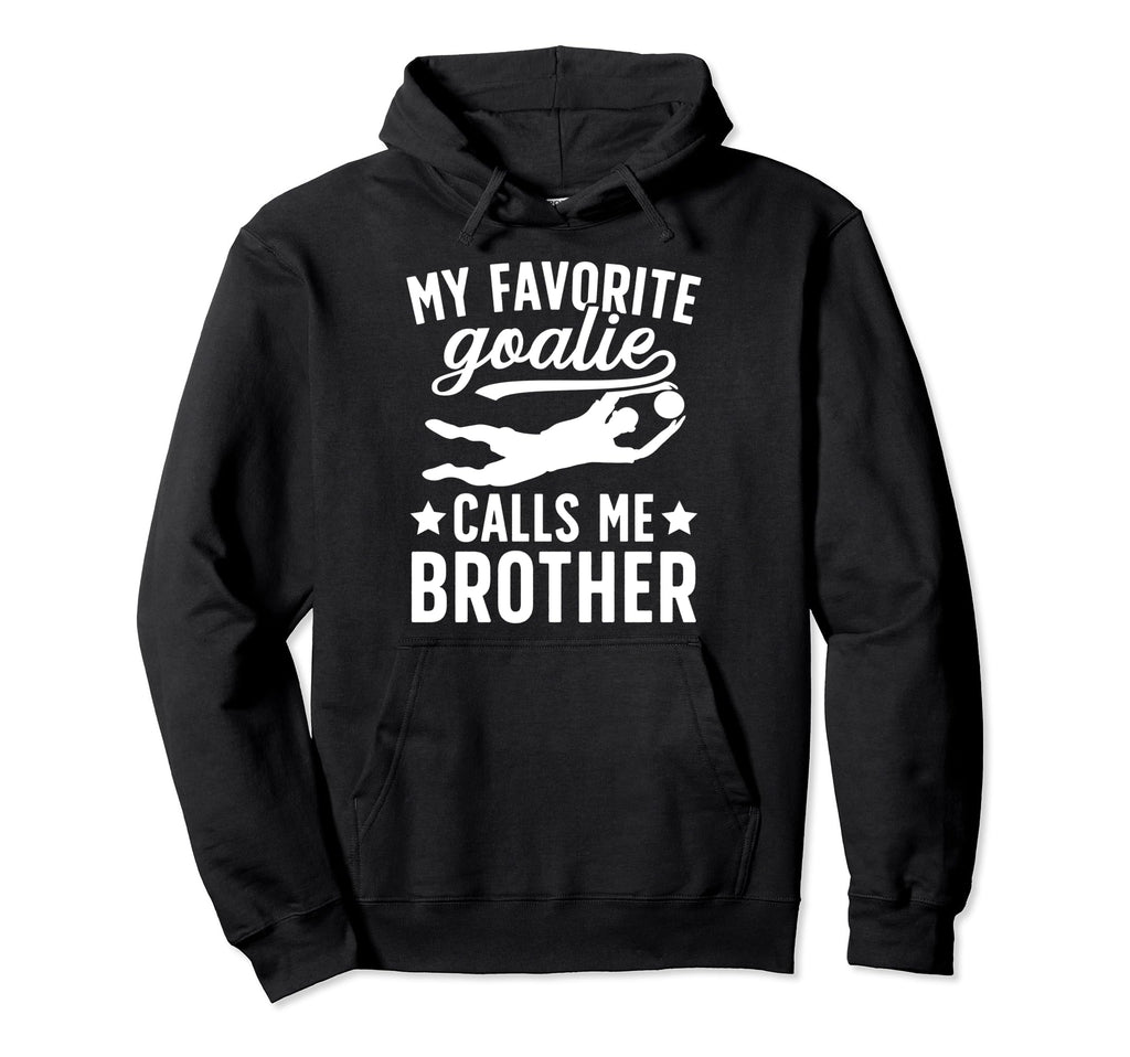 My Favorite Soccer Goalie Brother Hoodie - Casual Everyday Wear for Adults