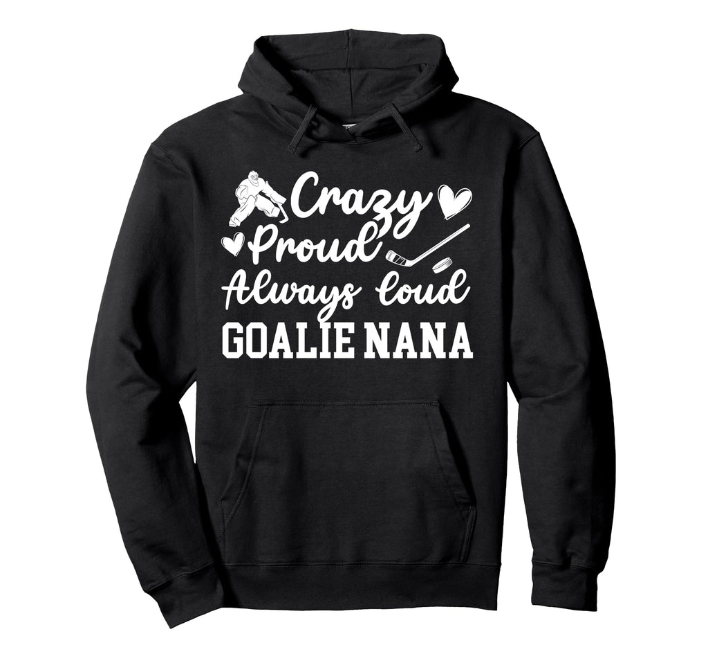 Crazy Proud Hockey Goalie Nana Hockey Hoodie - Streetwear Style Unisex