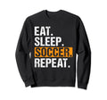 Eat Sleep Soccer Repeat Funny Soccer Sweatshirt - Streetwear Style Unisex