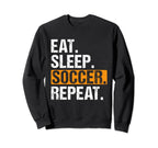 Eat Sleep Soccer Repeat Funny Soccer Sweatshirt - Streetwear Style Unisex