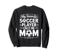 My Favorite Soccer Player Calls Me Sweatshirt - Minimalist Print Unisex