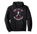Dont Let Pretty Face Fool You Soccer Hoodie - Novelty Apparel Men Women