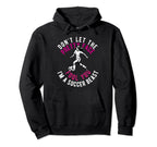 Dont Let Pretty Face Fool You Soccer Hoodie - Novelty Apparel Men Women