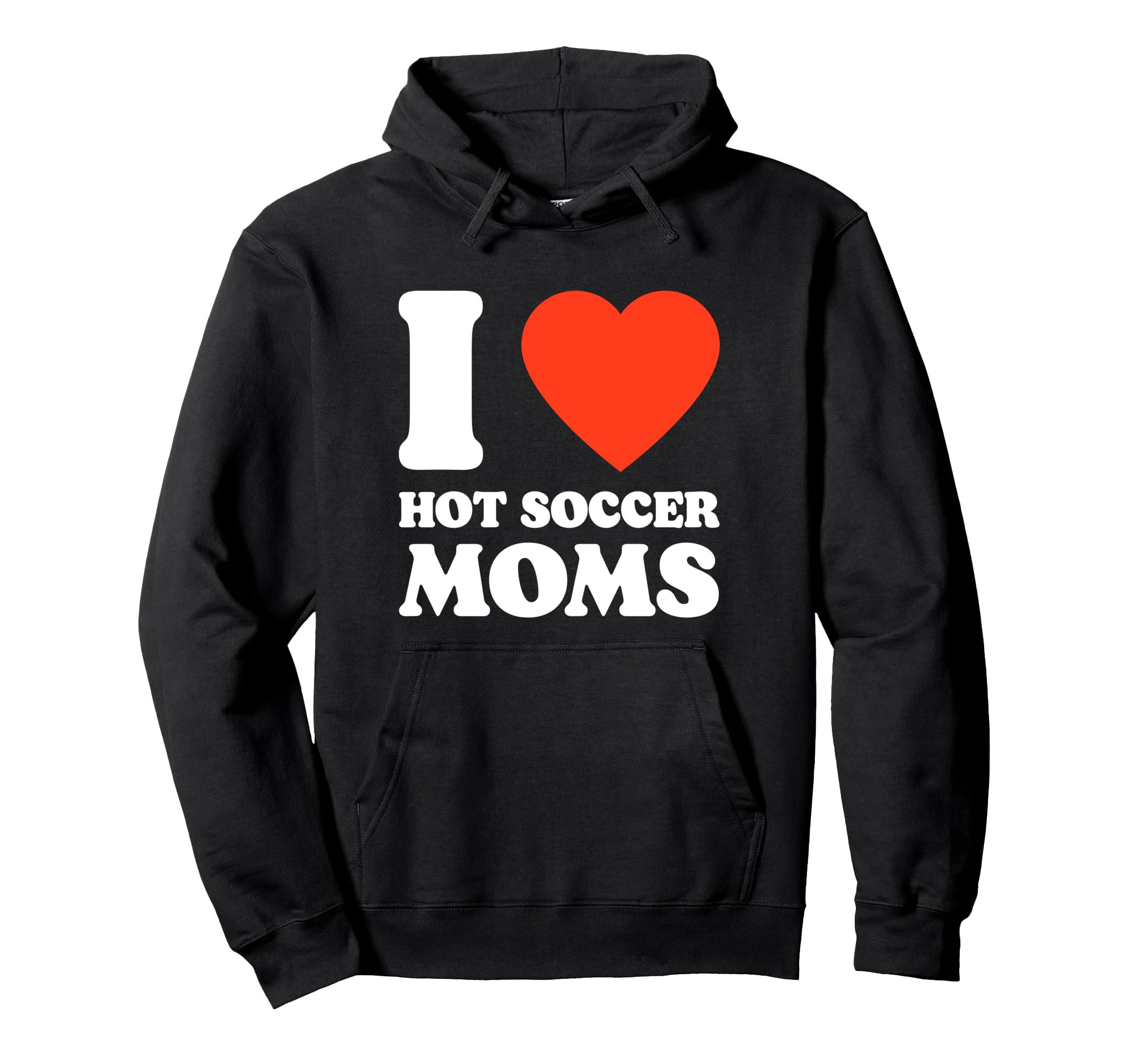 I Love Hot Soccer Moms Funny Soccer Mama Hoodie - Fun Novelty Design Unisex